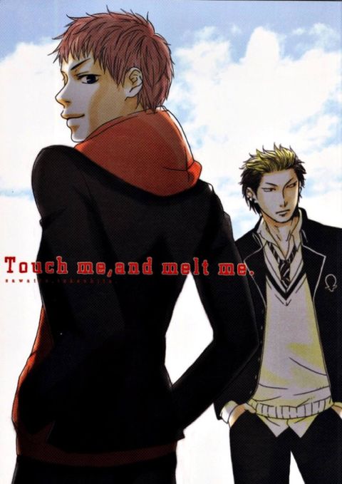 Touch me,and melt me.